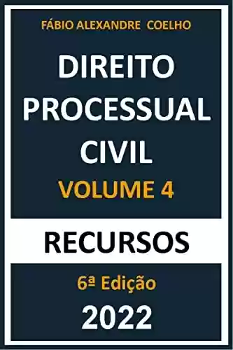 Livro PDF: DIREITO PROCESSUAL CIVIL - VOLUME 4 - RECURSOS - 6ª EDIÇÃO