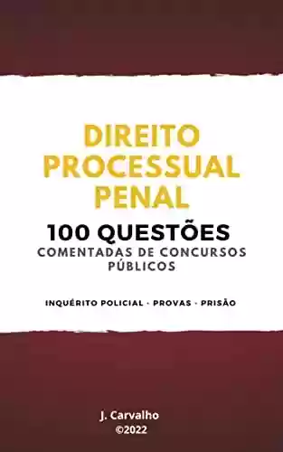Livro PDF: Direito Processual Penal: 100 Questões Comentadas de Concursos Públicos