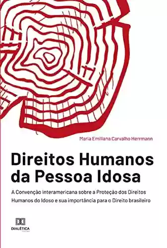 Livro PDF: Direitos Humanos da Pessoa Idosa: A Convenção Interamericana sobre a Proteção dos Direitos Humanos do Idoso e sua importância para o Direito brasileiro