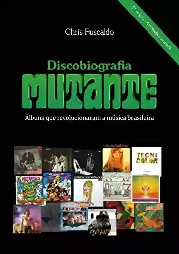 Livro PDF: Discobiografia Mutante - Álbuns que revolucionaram a música brasileira