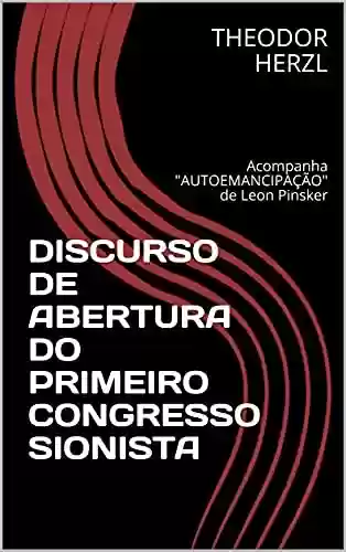 Livro PDF: DISCURSO DE ABERTURA DO PRIMEIRO CONGRESSO SIONISTA: Acompanha "AUTOEMANCIPAÇÃO" de Leon Pinsker