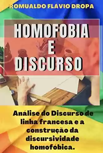Livro PDF: Discurso homofóbico: – origens e consequências a partir da Análise do Discurso e papel do Cursos de Direito no Brasil