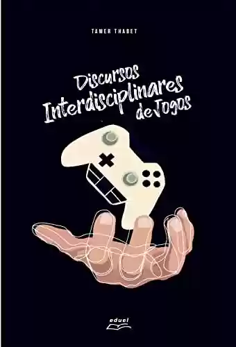 Capa do livro: Discursos Interdisciplinares de Jogos - Ler Online pdf