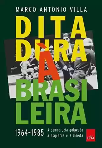 Capa do livro: Ditadura À Brasileira: 1964 - 1985 - A democracia golpeada à esquerda e à direita - Ler Online pdf