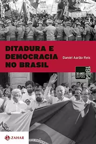 Capa do livro: Ditadura e Democracia no Brasil - Do Golpe de 1964 à Constituição de 1988 - Ler Online pdf