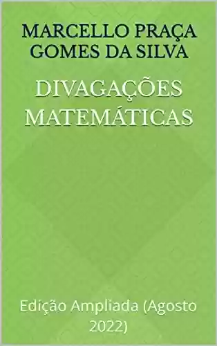 Livro PDF: Divagações Matemáticas: Edição Ampliada (Agosto 2022)