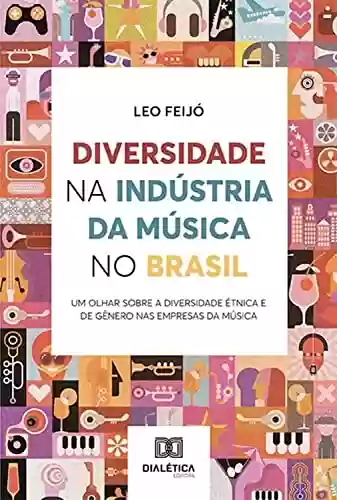 Livro PDF: Diversidade na Indústria da Música no Brasil: um olhar sobre a diversidade étnica e de gênero nas empresas da música