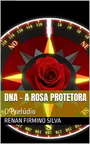 Livro PDF: DNA - A Rosa Protetora: O Prelúdio