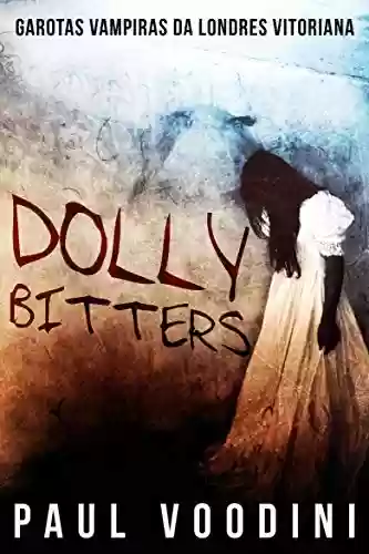 Capa do livro: Dolly Bitters - Garotas Vampiras da Londres Vitoriana - Ler Online pdf