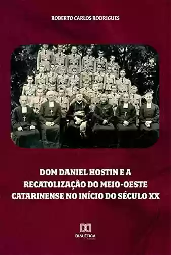 Livro PDF: Dom Daniel Hostin e a recatolização do meio-oeste catarinense no início do século XX