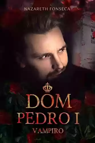 Capa do livro: Dom Pedro I Vampiro - Ler Online pdf