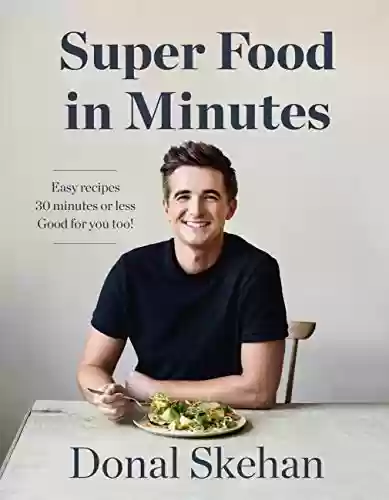 Livro PDF: Donal's Super Food in Minutes: Easy Recipes. 30 Minutes or Less. Good for you too! (English Edition)