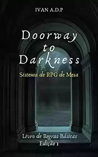 Livro PDF: Doorway To Darkness: Sistema de RPG de Mesa: Livro de Regras Básicas (Doorway to Darkness RPG)
