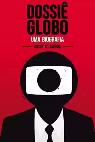 Capa do livro: Dossiê Globo - Uma Biografia - Ler Online pdf