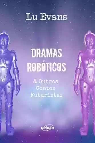Capa do livro: Dramas Robóticos: & Outros Contos Futuristas - Ler Online pdf