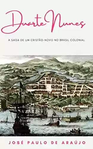 Livro PDF: Duarte Nunes: a saga de um cristão-novo no Brasil colonial
