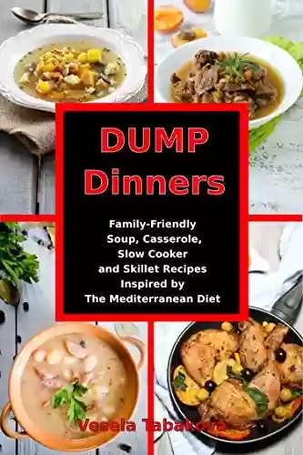 Livro PDF: Dump Dinners: Family-Friendly Soup, Casserole, Slow Cooker and Skillet Recipes Inspired by The Mediterranean Diet: One-Pot Mediterranean Diet Cookbook (Healthy Family Recipes) (English Edition)