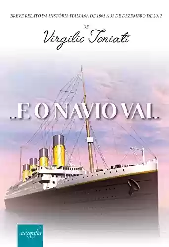 Capa do livro: E o Navio vai... - Breve relato da história italiana de 1861 a 31 de dezembro de 2012 - Ler Online pdf
