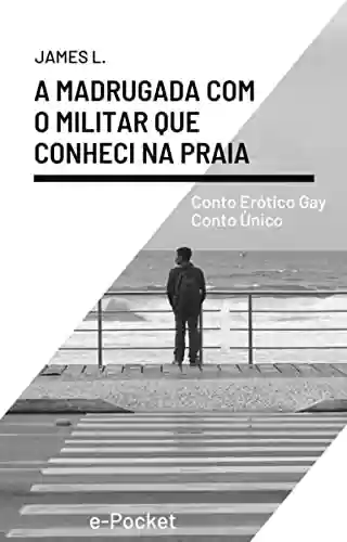 Livro PDF: e-Pocket - Conto Único - Conto Erótico Gay: A madrugada com o militar que conheci na praia