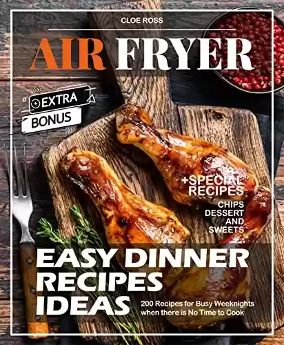 Livro PDF: Easy Air Fryer Dinner Recipes Ideas: 200 Recipes for Busy Weeknights when there is No Time to Cook (English Edition)