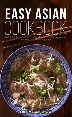 Livro PDF: Easy Asian Cookbook: 200 Asian Recipes from Thailand, Korea, Japan, Indonesia, Vietnam, and the Philippines (Asian Cookbook, Asian Recipes, Asian Cooking, ... Recipes, Japanese Recipes) (English Edition)