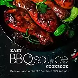 Livro PDF: Easy BBQ Sauce Cookbook: Delicious and Authentic Southern BBQ Recipes (2nd Edition) (English Edition)