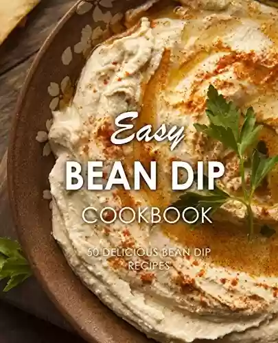 Livro PDF Easy Bean Dip Cookbook: 50 Delicious Bean Dip Recipes (English Edition)