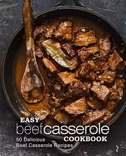 Livro PDF: Easy Beef Casserole Cookbook: 50 Delicious Beef Casserole Recipes (English Edition)