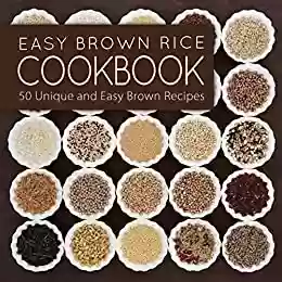 Capa do livro: Easy Brown Rice Cookbook: 50 Unique and Easy Brown Rice Recipes (2nd Edition) (English Edition) - Ler Online pdf