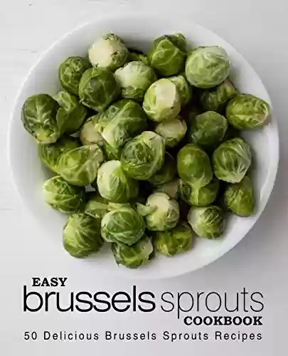 Livro PDF: Easy Brussels Sprouts Cookbook: 50 Delicious Brussels Sprouts Recipes (English Edition)
