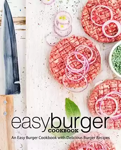 Livro PDF Easy Burger Cookbook: An Easy Burger Cookbook with Delicious Burger Recipes (English Edition)