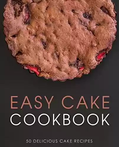 Livro PDF Easy Cake Cookbook: 50 Delicious Cake Recipes (English Edition)