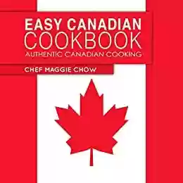 Capa do livro: Easy Canadian Cookbook: Authentic Canadian Cooking (Canada, Canadian Recipes, Canadian Cookbook, Canadian Cooking, Canadian Food Book 1) (English Edition) - Ler Online pdf