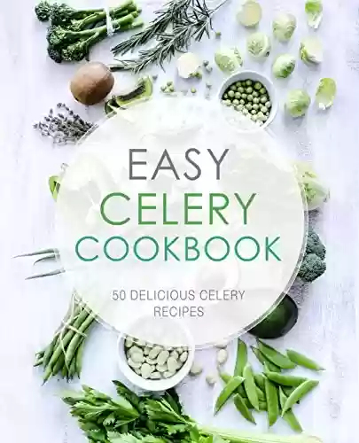 Capa do livro: Easy Celery Cookbook: 50 Delicious Celery Recipes (English Edition) - Ler Online pdf