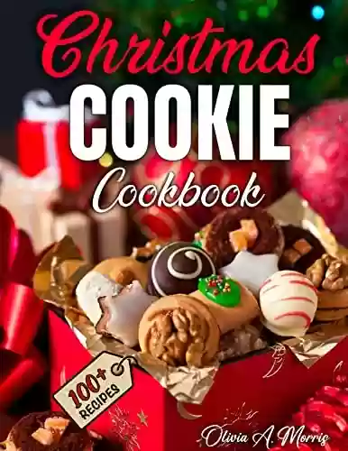 Livro PDF: Easy Christmas Cookie Cookbook: More than 100 Delicious and Easy Recipes for the Most Wonderful Time of the Year | Complete Decorating Course and Tips ... and Storing your Sweets (English Edition)