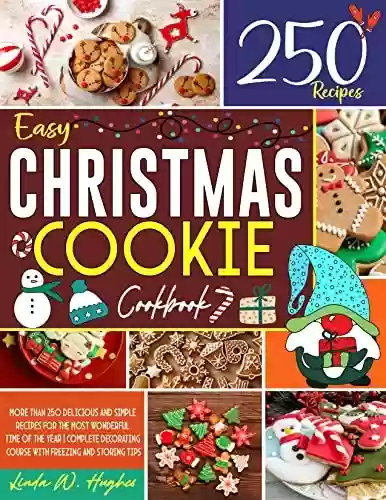 Livro PDF: Easy Christmas Cookie Cookbook: More than 250 Delicious and Simple Recipes for the Most Wonderful Time of the Year | Complete Decorating Course with Freezing and Storing Tips (English Edition)