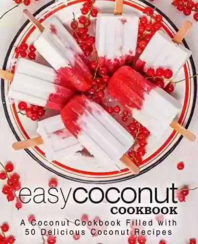 Livro PDF: Easy Coconut Cookbook: A Coconut Cookbook Filled with 50 Delicious Coconut Recipes (English Edition)