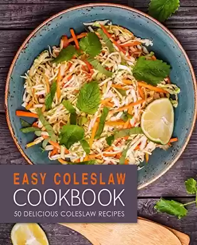 Livro PDF: Easy Coleslaw Cookbook: 50 Delicious Coleslaw Recipes (English Edition)