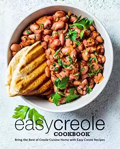 Capa do livro: Easy Creole Cookbook: Bring the Best of Creole Cuisine Home with Easy Creole Recipes (2nd Edition) (English Edition) - Ler Online pdf