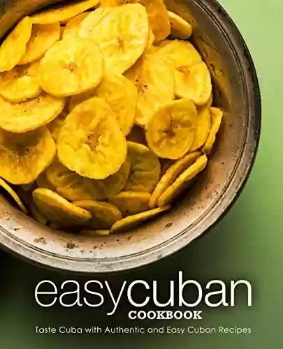 Livro PDF: Easy Cuban Cookbook: Taste Cuba with Authentic and Easy Cuban Recipes (2nd Edition) (English Edition)