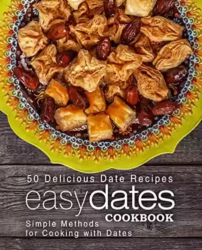 Livro PDF: Easy Dates Cookbook: 50 Delicious Date Recipes; Simple Methods for Cooking with Dates (English Edition)