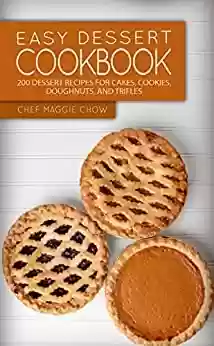 Capa do livro: Easy Dessert Cookbook: 200 Dessert Recipes for Cakes, Cookies, Doughnuts, and Trifles (Dessert Cookbook, Dessert Recipes, Cake Cookbook, Cake Recipes, ... Cookie Recipes Book 1) (English Edition) - Ler Online pdf