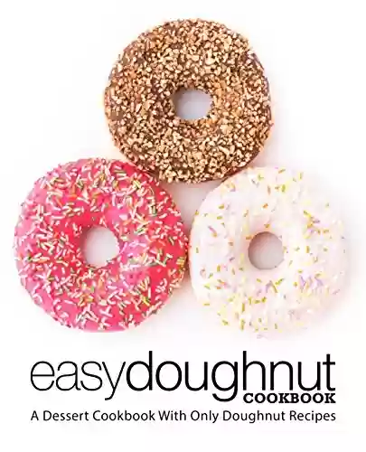 Capa do livro: Easy Doughnut Cookbook: A Dessert Cookbook With Only Doughnut Recipes (English Edition) - Ler Online pdf