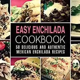 Livro PDF: Easy Enchilada Cookbook: 50 Delicious and Authentic Mexican Enchilada Recipes (English Edition)