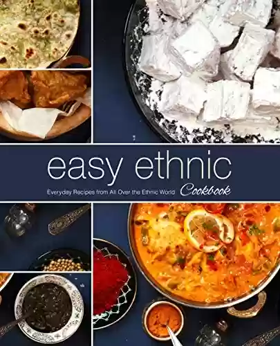 Livro PDF: Easy Ethnic Cookbook: Everyday Recipes from All Over the Ethnic World (2nd Edition) (English Edition)