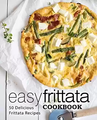 Capa do livro: Easy Frittata Cookbook: 50 Delicious Frittata Recipes (English Edition) - Ler Online pdf
