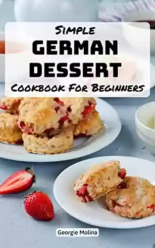 Livro PDF: Easy German 2023 Cookbook for Two: Complete Dessert to Mastering Authentic German Cooking | German Cookbook for Christmas | Recipes Made Simple for Beginners to Experts (English Edition)