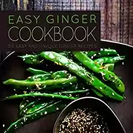 Livro PDF Easy Ginger Cookbook: 50 Easy and Unique Ginger Recipes (English Edition)