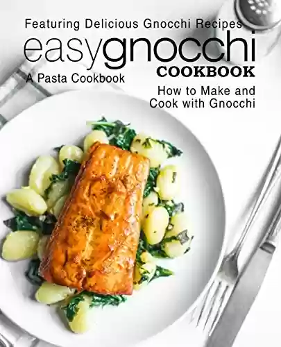 Capa do livro: Easy Gnocchi Cookbook: A Pasta Cookbook; Featuring Delicious Gnocchi Recipes; How to Make and Cook with Gnocchi (2nd Edition) (English Edition) - Ler Online pdf