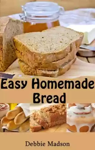 Livro PDF: Easy Homemade Bread: 50 simple and delicious recipes (Bakery Cooking Series Book 2) (English Edition)